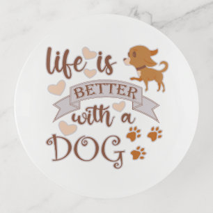 Life is Better With a Dog quote funny chihuahua Trinket Tray
