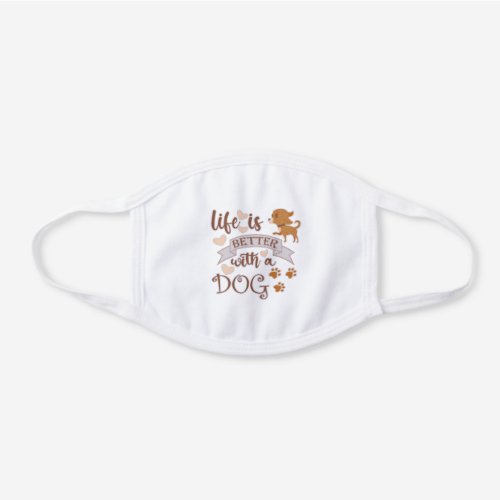 Life is Better With a Dog quote funny chihuahua White Cotton Face Mask