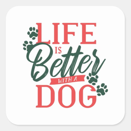 Life is better with a Dog Quote Square Sticker