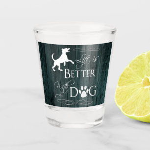 Life is better with a Dog Shot glass - Teal
