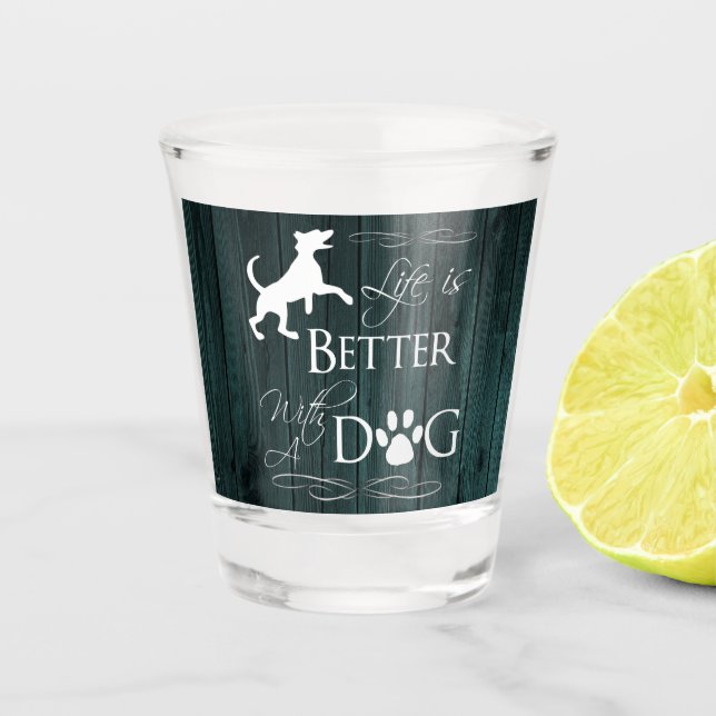 Life is better with a Dog Shot glass - Teal (Front)