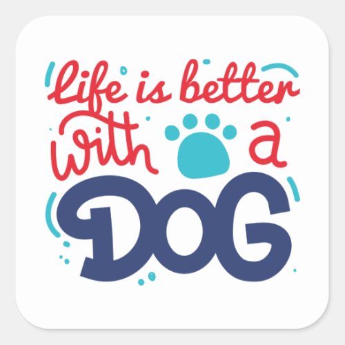 Life Is Better With A Dog Square Sticker