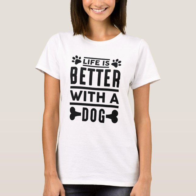 Life Is Better With A Dog T-Shirt (Front)