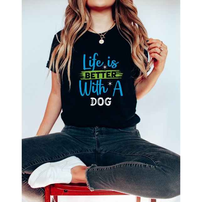 Life is better with a dog  T-Shirt (Creator Uploaded)
