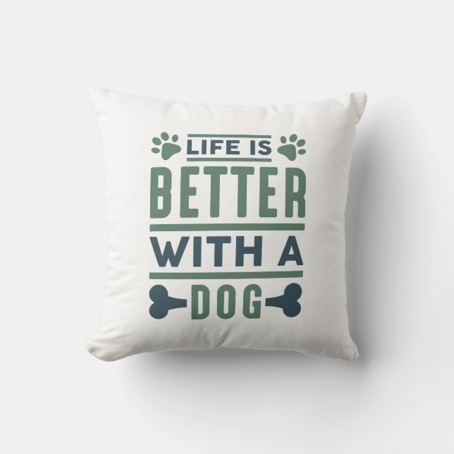 Life Is Better With A Dog Throw Pillow (Front)