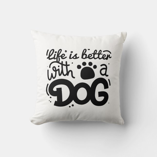 Life Is Better With A Dog Throw Pillow (Front)