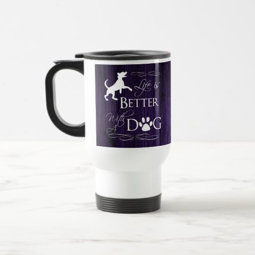 Life is better with a Dog Travel Mug _ Purple