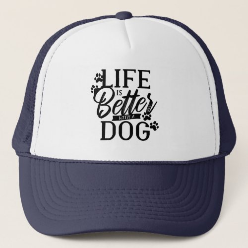 Life is Better with a Dog Trucker Hat