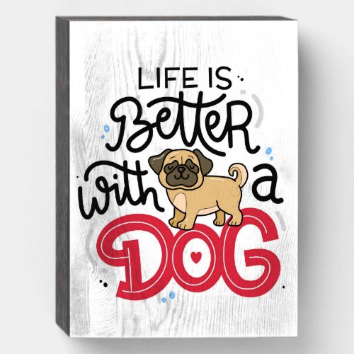 Life is better with a Dog Wooden Box Sign