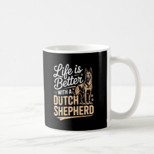 Life Is Better with a Dutch Shepherd – Dog Lover  Coffee Mug