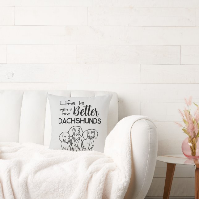 Life is better with a few Dachshunds doodle Throw Pillow (Couch)