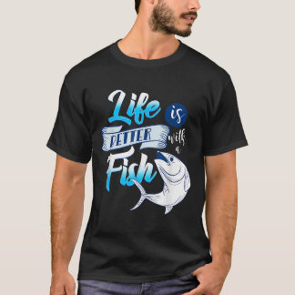 Life Is Better With A Fish Funny Aquatic Ocean Quo T-Shirt