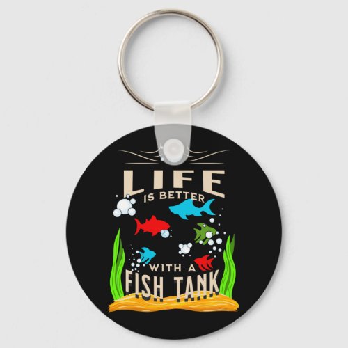 Life is Better With a Fish Tank Keychain