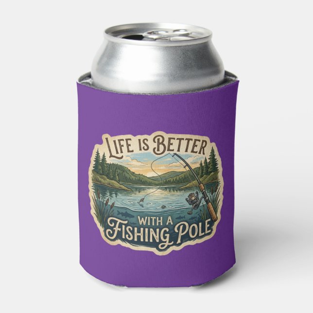 Life Is Better With A Fishing Pole Can Cooler (Can Front)