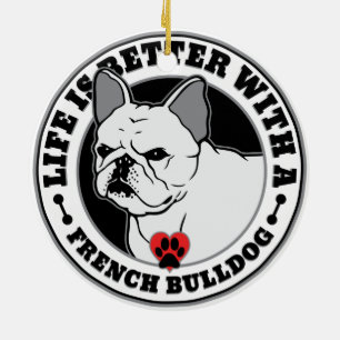 Life Is Better With A French Bulldog Ceramic Ornament