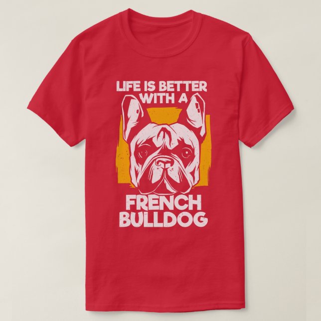 Life Is Better With A French Bulldog T-Shirt (Design Front)