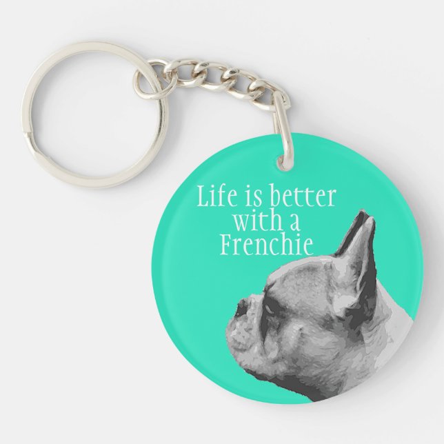 Life is better with a Frenchie  - French Bulldog Keychain (Front)