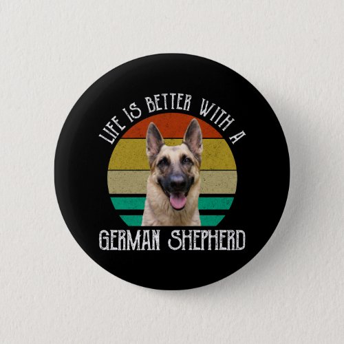 Life Is Better With A German Shepherd Button