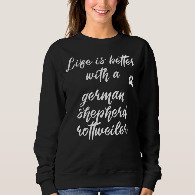 Life Is Better With A German Shepherd Rottweiler Sweatshirt (Front)