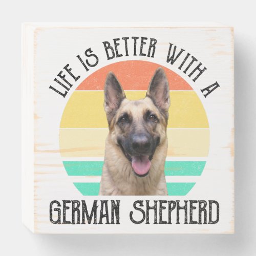 Life Is Better With A German Shepherd Wooden Box Sign