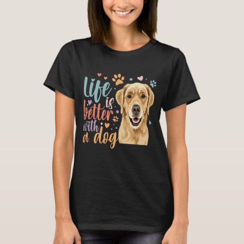 Life Is Better With A Golden Retriever Dog Lovely  T_Shirt