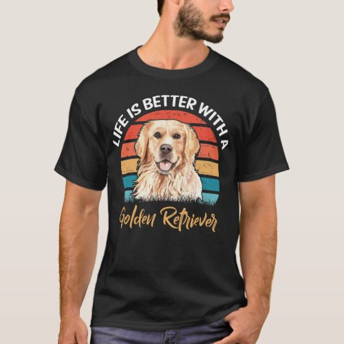 Life Is Better With a Golden Retriever Dog Lover  T_Shirt
