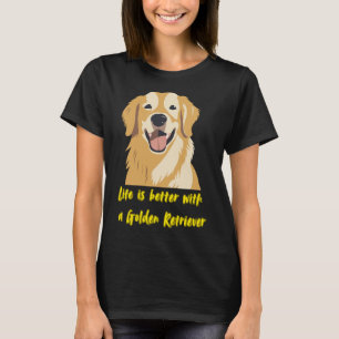 Life Is Better With a Golden Retriever � Dog Lover T-Shirt
