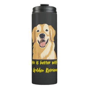 Life Is Better With a Golden Retriever � Dog Lover Thermal Tumbler
