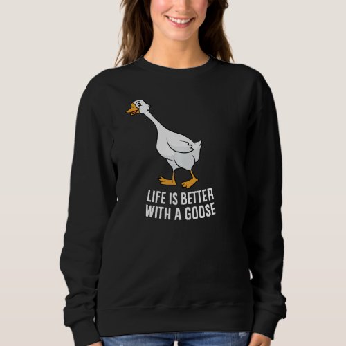 Life Is Better With A Goose Funny Goose Pullover 1