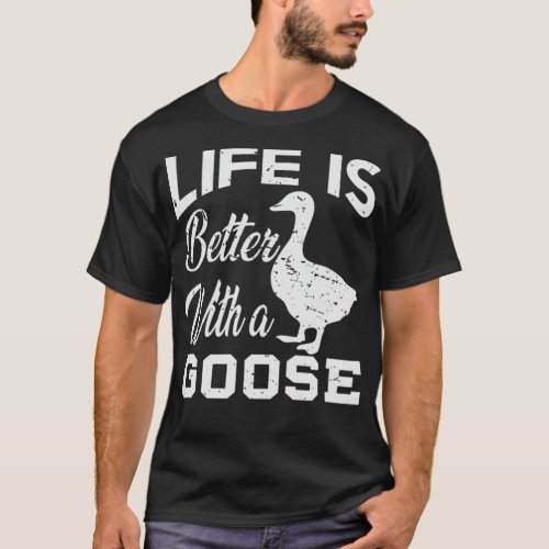 Life Is Better With A Goose Lover Gift animal pet  T_Shirt