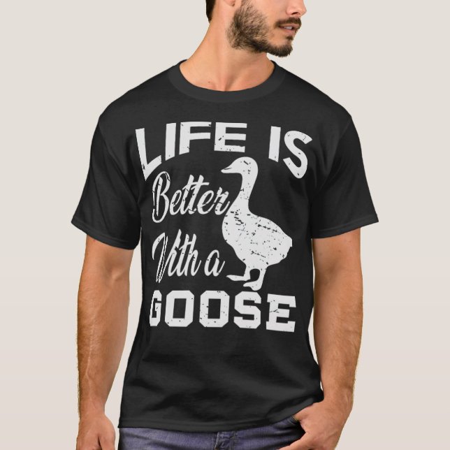 Life Is Better With A Goose Lover Gift animal pet  T-Shirt (Front)