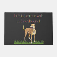 "Life is better with a greyhound" door mat.