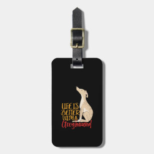 Life Is Better With a Greyhound Funny Dog Lover Luggage Tag