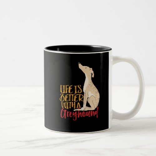 Life Is Better With a Greyhound Funny Dog Lover Two_Tone Coffee Mug