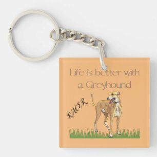 "Life is better with a greyhound" keychain. Keychain