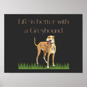 "Life is better with a greyhound" poster. Poster