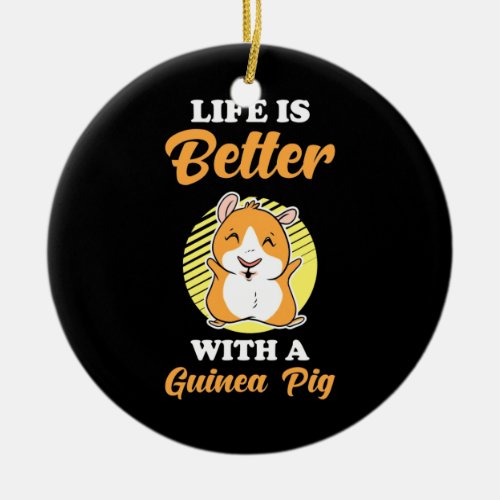 Life is Better With A Guinea Pig Ceramic Ornament