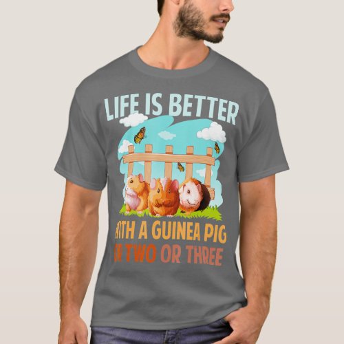 Life Is Better With A Guinea Pig Wheek Cavy Lover  T_Shirt