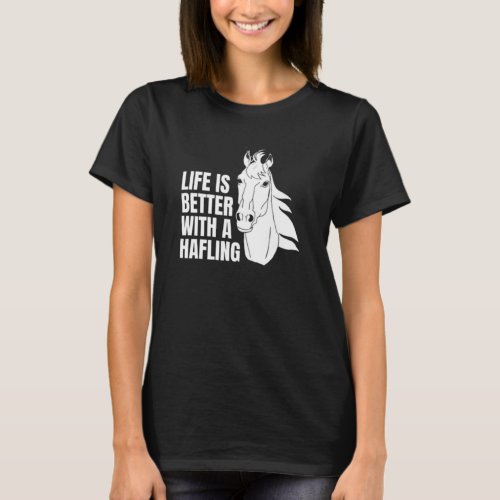  Life is better with a haflinger  T_Shirt