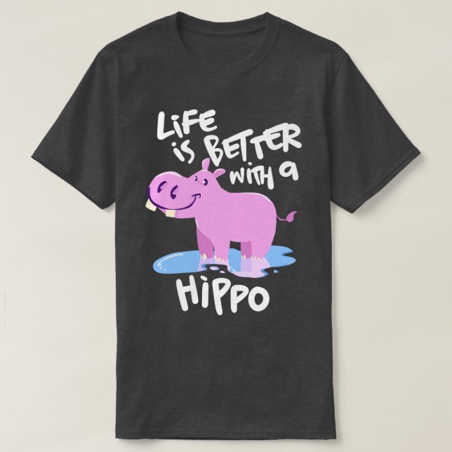 Life is better with a Hippo T-Shirt (Design Front)