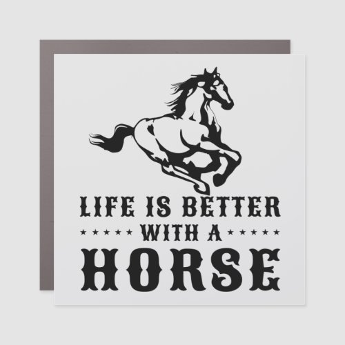 LIFE IS BETTER WITH A HORSE  CAR MAGNET