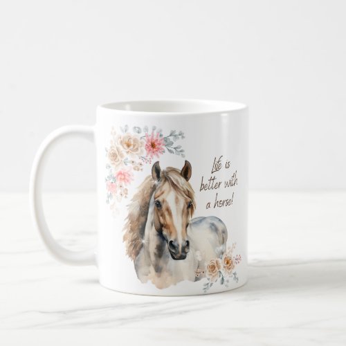 Life is Better With a Horse Coffee Mug