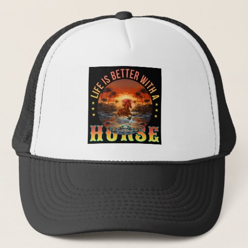LIFE IS BETTER WITH A HORSE TRUCKER HAT