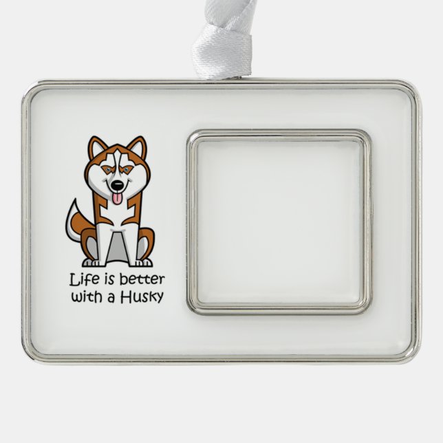 Life is Better with a Husky Ornament (Front)