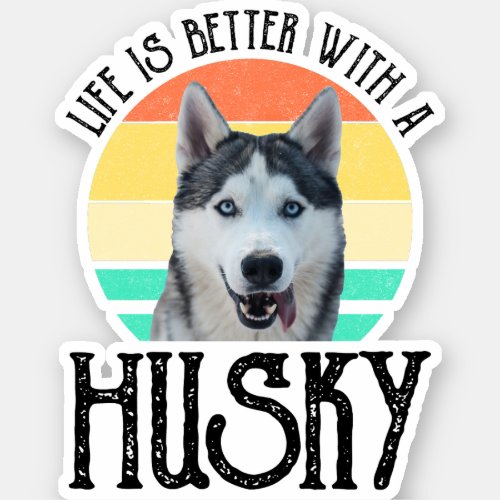 Life Is Better With A Husky Sticker