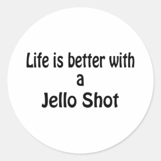 Life Is Better With A Jello Shot Classic Round Sticker