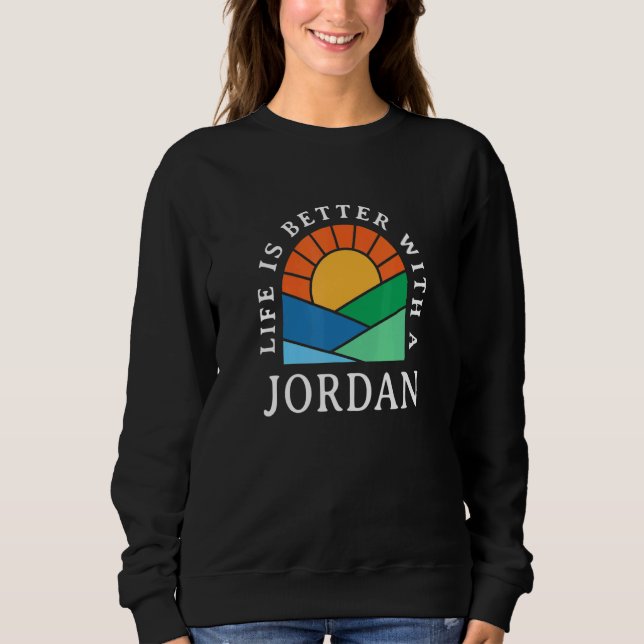 Life Is Better With A Jordan Name Personalized Nic Sweatshirt (Front)