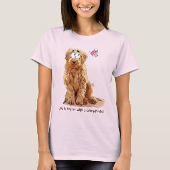 Life Is Better With A Labradoodle T-shirt by CorgiGifts at Zazzle