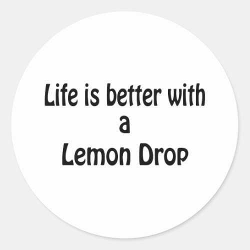 Life Is Better With A Lemon Drop Classic Round Sticker