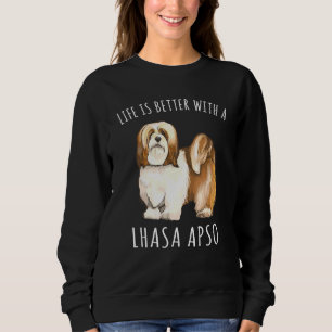 Life Is Better With A Lhasa Apsos Dog Sweatshirt